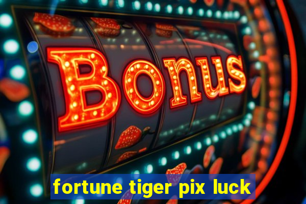 fortune tiger pix luck